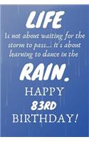 Life Is Not About Waiting For The Storm To Pass Happy 83rd Birthday: 83rd Birthday Gift / Journal / Notebook / Diary / Unique Greeting Card Alternative