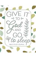 Give it to God and Go to Sleep Bible Study Journal