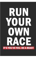 Run Your Own Race Be A Beast: Runners Diary Training Log Book, Runners Training Log, Running Logs, Track Distance, Time, Speed, Weather, Calories & Heart Rate Gift For Runners, A