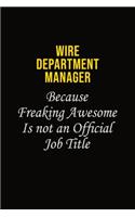 Wire Department Manager Because Freaking Awesome Is Not An Official Job Title