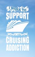 I Work To Support My Cruising Addiction: Blue Sky Cruise Travel Planner Journal Organizer Notebook Trip Diary - Family Vacation - Budget Packing Checklist Itinerary Weekly Daily Activity Ag