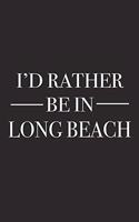 I'd Rather Be in Long Beach: A 6x9 Inch Matte Softcover Journal Notebook with 120 Blank Lined Pages and a Positive Hometown or Travel Cover Slogan