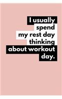 I Usually Spend My Rest Day Thinking about Workout Day