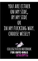You Are Either on My Side, by My Side or in My Fucking Way. Choose Wisely.