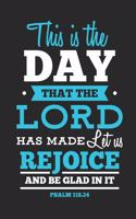 This Is the Day That the Lord Has Made Let Us Rejoice and Be Glad in It Psalm 118.24: 6x9 Blank Dot Grid Christian Notebook or Devotional Journal - Bible Journal or Prayer Book for Men and Women