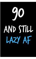 90 and Still Lazy AF: Rude Gag Funny Birthday Notebook - Cheeky Naughty Gag Joke Journal for Him/Friend/Dad/Husband/Brother/Son - Sarcastic Dirty Banter Occasion Blank Bo