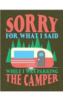 Sorry for What I Said While I Was Parking the Camper: Camping Journal & Logbook Perfect trip planner for camping trips & family vacations at camp