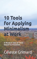 10 Tools for Applying Minimalism at Work: A Modest Tale of Tim's Quest for Freedom