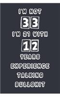 I'm Not 33 I'm 21 With 12 Years Experience Talking Bullshit: Blank Lined Notebook Journal Gag Gift