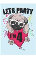 Lets Party I'm 4: Blank Lined Journal Notebook for Kids who loves Dog, Girls Birthday present and Youngster Pug lover Gift