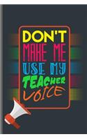Don't make me use my Teacher Voice