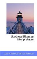 Woodrow Wilson, an Interpretation