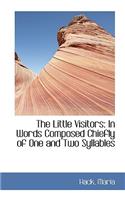 The Little Visitors: In Words Composed Chiefly of One and Two Syllables: In Words Composed Chiefly of One and Two Syllables