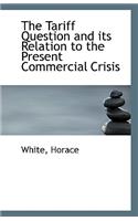 The Tariff Question and Its Relation to the Present Commercial Crisis