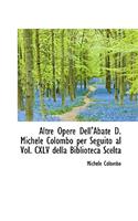 Altre Opere Dell'abate D. Michele Colombo Per Seguito Al Vol. CXLV Della Biblioteca Scelta