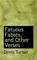 Fatuous Fables, and Other Verses