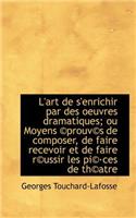 L'Art de S'Enrichir Par Des Oeuvres Dramatiques; Ou Moyens Prouv?'s de Composer, de Faire Recevoir E