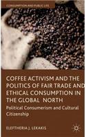 Coffee Activism and the Politics of Fair Trade and Ethical Consumption in the Global North