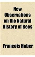 New Observations on the Natural History of Bees