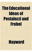 The Educational Ideas of Pestalozzi and Frobel