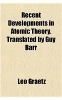 Recent Developments in Atomic Theory. Translated by Guy Barr