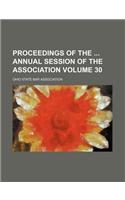 Proceedings of the Annual Session of the Association Volume 30