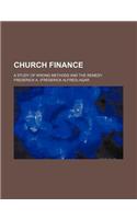 Church Finance; A Study of Wrong Methods and the Remedy
