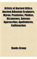 Artists of Ancient Attica: Ancient Athenian Sculptors, Myron, Praxiteles, Phidias, Alcamenes, Antenor, Agoracritus, Apollodorus, Callimachus(English)