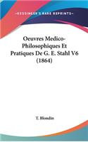 Oeuvres Medico-Philosophiques Et Pratiques De G. E. Stahl V6 (1864)