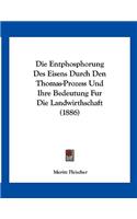 Entphosphorung Des Eisens Durch Den Thomas-Prozess Und Ihre Bedeutung Fur Die Landwirthschaft (1886)