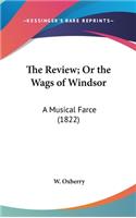 The Review; Or the Wags of Windsor: A Musical Farce (1822)