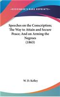 Speeches on the Conscription; The Way to Attain and Secure Peace; And on Arming the Negroes (1863)