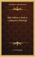 Bible Folklore a Study in Comparative Mythology