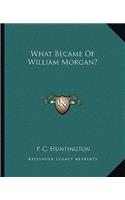 What Became of William Morgan?