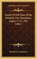 Annals Of Old Home Week, Pittsfield, New Hampshire, August 17-21, 1901 (1901)