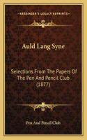 Auld Lang Syne: Selections From The Papers Of The Pen And Pencil Club (1877)