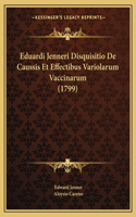Eduardi Jenneri Disquisitio De Caussis Et Effectibus Variolarum Vaccinarum (1799)