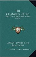 The Changed Cross: And Other Religious Poems (1870)