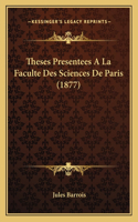 Theses Presentees A La Faculte Des Sciences De Paris (1877)