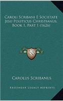 Caroli Scribani E Societate Jesu Politicus Christianus, Book 1, Part 1 (1626)