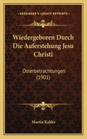 Wiedergeboren Durch Die Auferstehung Jesu Christi