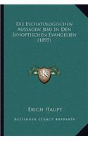 Die Eschatologischen Aussagen Jesu In Den Synoptischen Evangelien (1895)