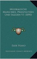 Musikalische Marschen, Phantasteen Und Skizzen V1 (1890)