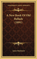 A New Book Of Old Ballads (1891)