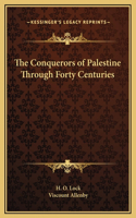 The Conquerors of Palestine Through Forty Centuries