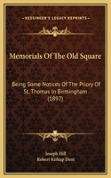 Memorials Of The Old Square: Being Some Notices Of The Priory Of St. Thomas In Birmingham (1897)