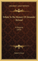 Tribute To The Memory Of Alexander McLeod