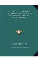 Jacobi Terpstra Oratio De Praecipuis Quibusdam Veritatis Historicae Indiciis (1781)