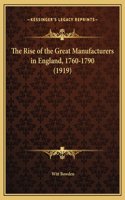 The Rise of the Great Manufacturers in England, 1760-1790 (1919)