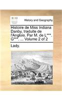 Histoire de Miss Indiana Danby, Traduite de L'Anglois. Par M. de L***. G***. ... Volume 2 of 2: (French)